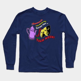 Just Bring Me the Entire Pot of Coffee... It's Tech Week! Long Sleeve T-Shirt